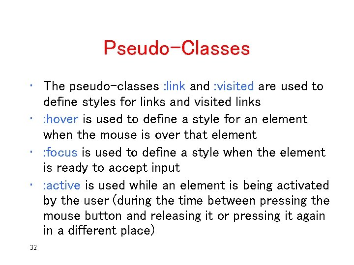 Pseudo-Classes • The pseudo-classes : link and : visited are used to define styles