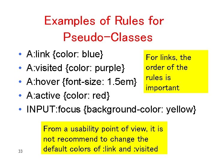 Examples of Rules for Pseudo-Classes • • • 33 A: link {color: blue} For