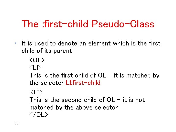 The : first-child Pseudo-Class • It is used to denote an element which is