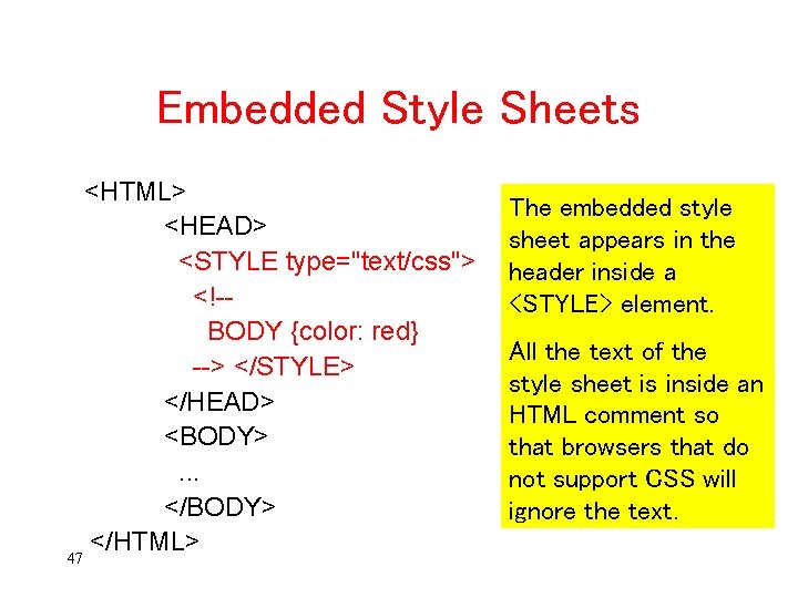 Embedded Style Sheets <HTML> <HEAD> <STYLE type="text/css"> <!-BODY {color: red} --> </STYLE> </HEAD> <BODY>.