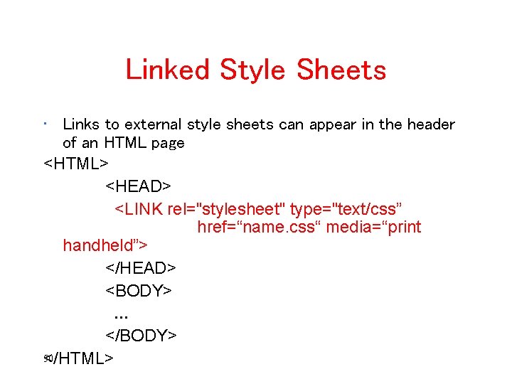 Linked Style Sheets • Links to external style sheets can appear in the header