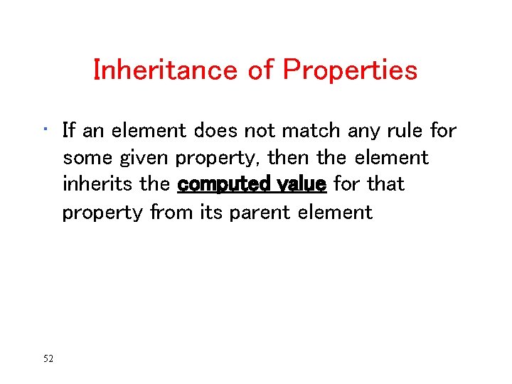 Inheritance of Properties • If an element does not match any rule for some