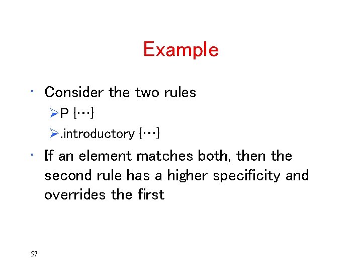 Example • Consider the two rules ØP {…} Ø. introductory {…} • If an