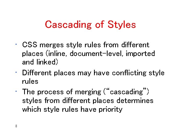 Cascading of Styles • CSS merges style rules from different places (inline, document-level, imported