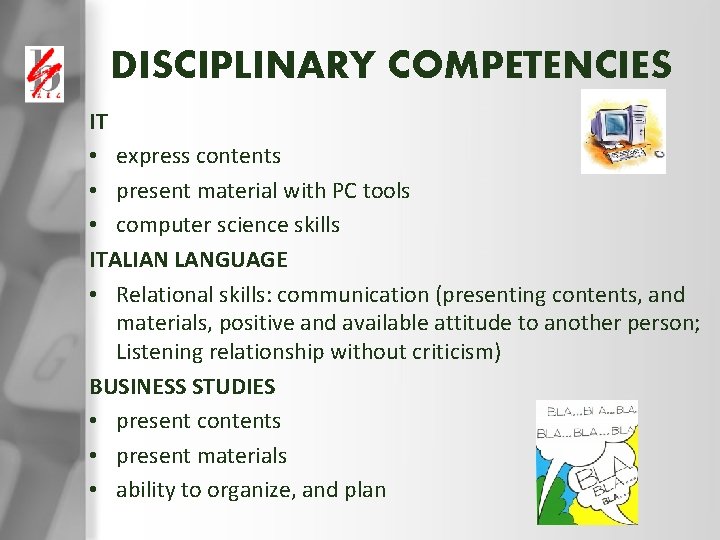 DISCIPLINARY COMPETENCIES IT • express contents • present material with PC tools • computer