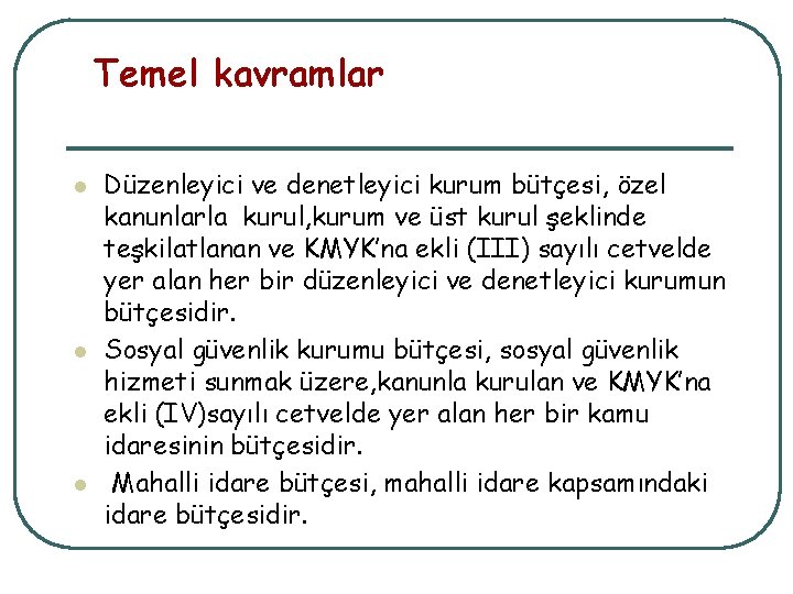 Temel kavramlar l l l Düzenleyici ve denetleyici kurum bütçesi, özel kanunlarla kurul, kurum