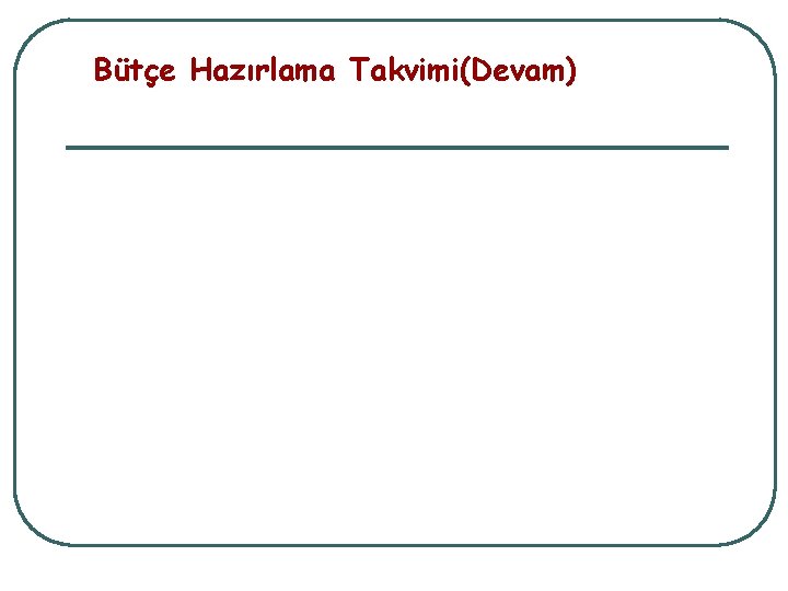 Bütçe Hazırlama Takvimi(Devam) 