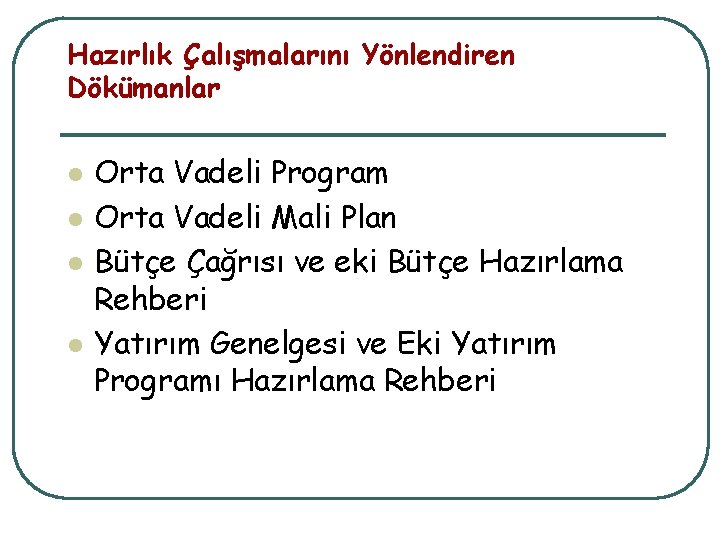 Hazırlık Çalışmalarını Yönlendiren Dökümanlar l l Orta Vadeli Program Orta Vadeli Mali Plan Bütçe