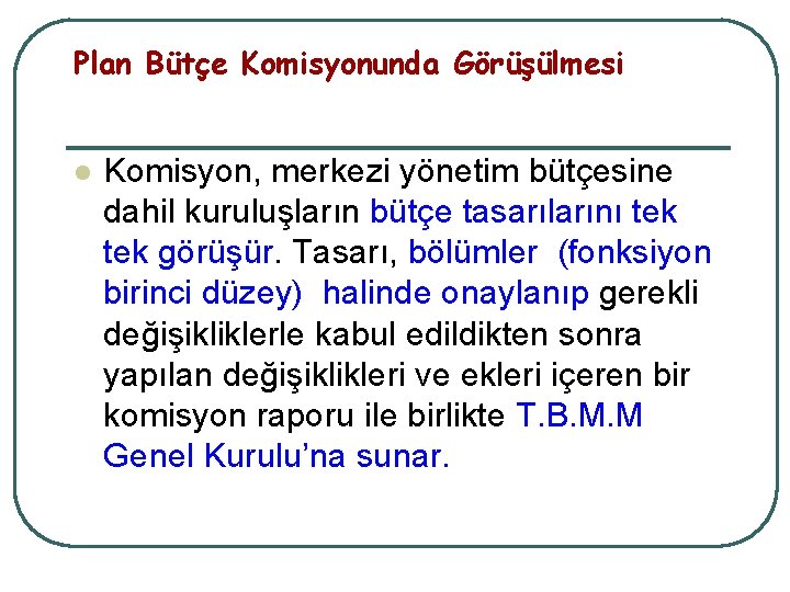 Plan Bütçe Komisyonunda Görüşülmesi l Komisyon, merkezi yönetim bütçesine dahil kuruluşların bütçe tasarılarını tek