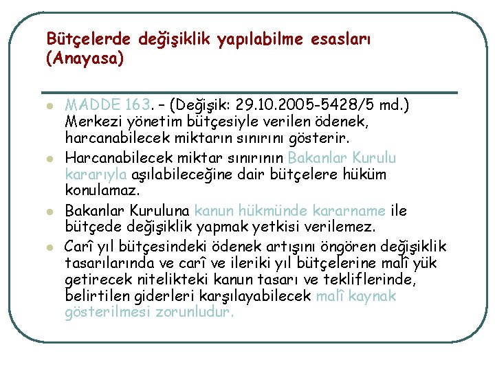 Bütçelerde değişiklik yapılabilme esasları (Anayasa) l l MADDE 163. – (Değişik: 29. 10. 2005