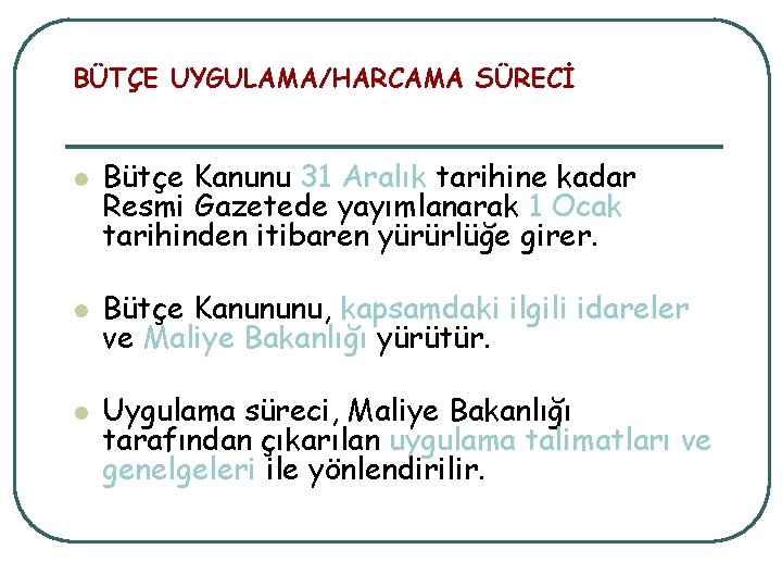 BÜTÇE UYGULAMA/HARCAMA SÜRECİ l l l Bütçe Kanunu 31 Aralık tarihine kadar Resmi Gazetede