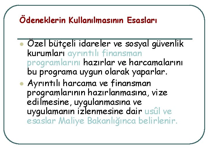 Ödeneklerin Kullanılmasının Esasları l l Özel bütçeli idareler ve sosyal güvenlik kurumları ayrıntılı finansman