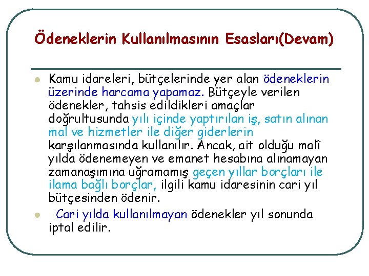 Ödeneklerin Kullanılmasının Esasları(Devam) Kamu idareleri, bütçelerinde yer alan ödeneklerin üzerinde harcama yapamaz. Bütçeyle verilen