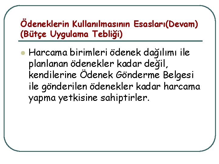 Ödeneklerin Kullanılmasının Esasları(Devam) (Bütçe Uygulama Tebliği) l Harcama birimleri ödenek dağılımı ile planlanan ödenekler