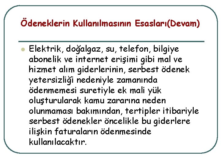 Ödeneklerin Kullanılmasının Esasları(Devam) l Elektrik, doğalgaz, su, telefon, bilgiye abonelik ve internet erişimi gibi