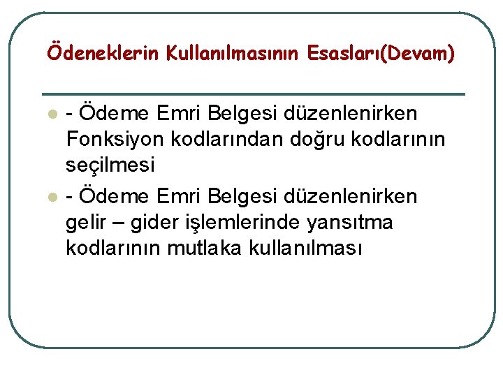 Ödeneklerin Kullanılmasının Esasları(Devam) l l - Ödeme Emri Belgesi düzenlenirken Fonksiyon kodlarından doğru kodlarının