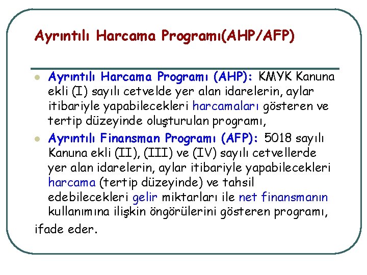 Ayrıntılı Harcama Programı(AHP/AFP) Ayrıntılı Harcama Programı (AHP): KMYK Kanuna ekli (I) sayılı cetvelde yer