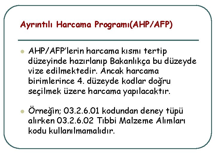 Ayrıntılı Harcama Programı(AHP/AFP) l l AHP/AFP’lerin harcama kısmı tertip düzeyinde hazırlanıp Bakanlıkça bu düzeyde