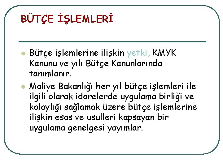 BÜTÇE İŞLEMLERİ l l Bütçe işlemlerine ilişkin yetki, KMYK Kanunu ve yılı Bütçe Kanunlarında