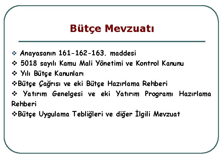 Bütçe Mevzuatı v Anayasanın 161 -162 -163. maddesi v 5018 sayılı Kamu Mali Yönetimi