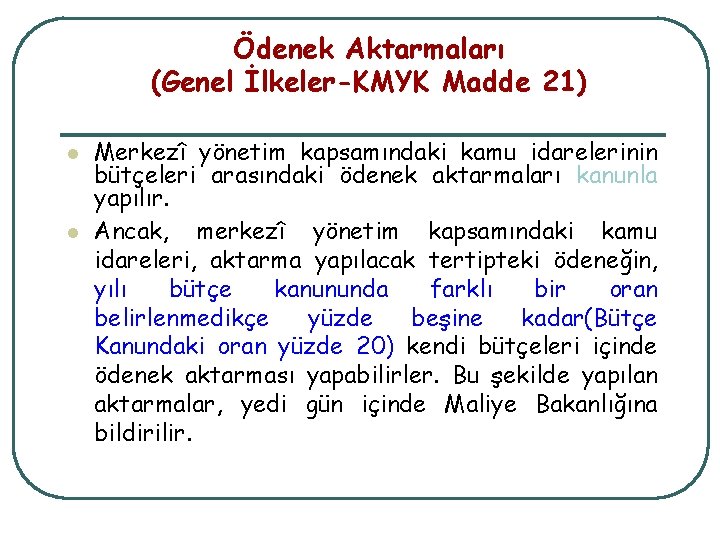 Ödenek Aktarmaları (Genel İlkeler-KMYK Madde 21) l l Merkezî yönetim kapsamındaki kamu idarelerinin bütçeleri