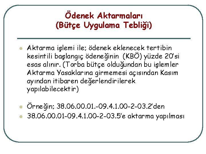 Ödenek Aktarmaları (Bütçe Uygulama Tebliği) l l l Aktarma işlemi ile; ödenek eklenecek tertibin