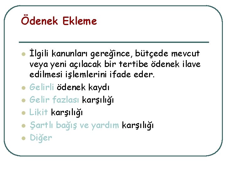 Ödenek Ekleme l l l İlgili kanunları gereğince, bütçede mevcut veya yeni açılacak bir