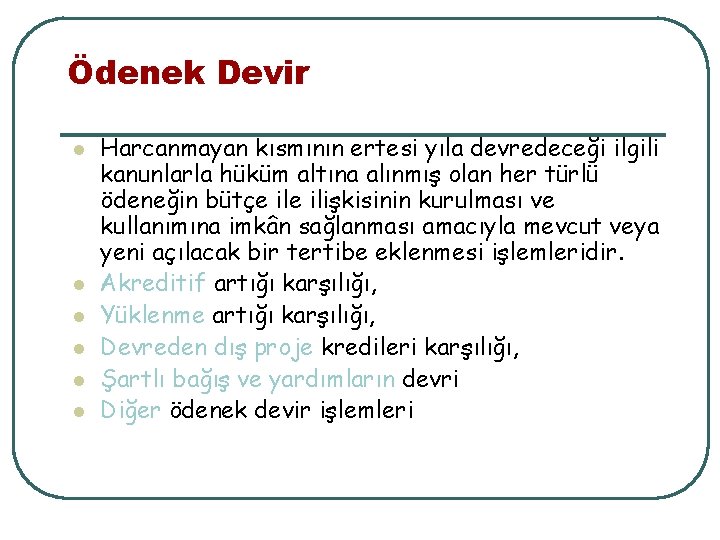 Ödenek Devir l l l Harcanmayan kısmının ertesi yıla devredeceği ilgili kanunlarla hüküm altına