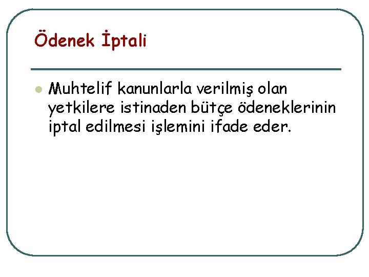 Ödenek İptali l Muhtelif kanunlarla verilmiş olan yetkilere istinaden bütçe ödeneklerinin iptal edilmesi işlemini