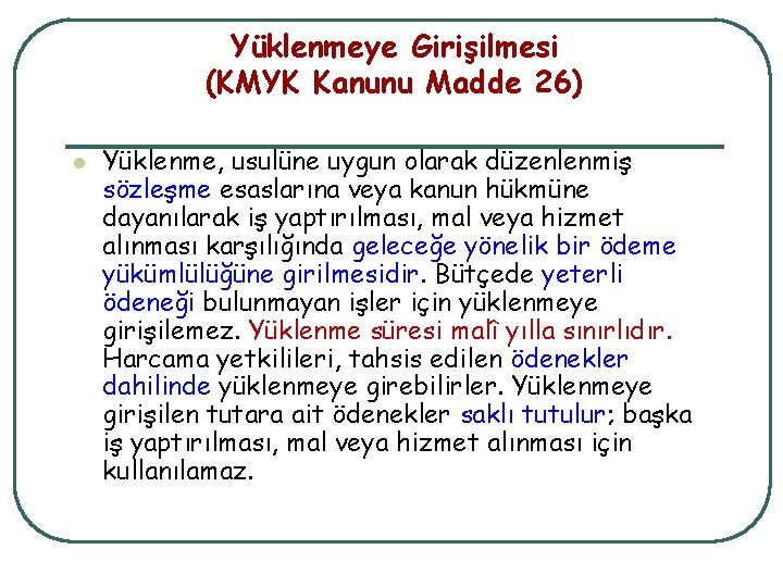 Yüklenmeye Girişilmesi (KMYK Kanunu Madde 26) l Yüklenme, usulüne uygun olarak düzenlenmiş sözleşme esaslarına