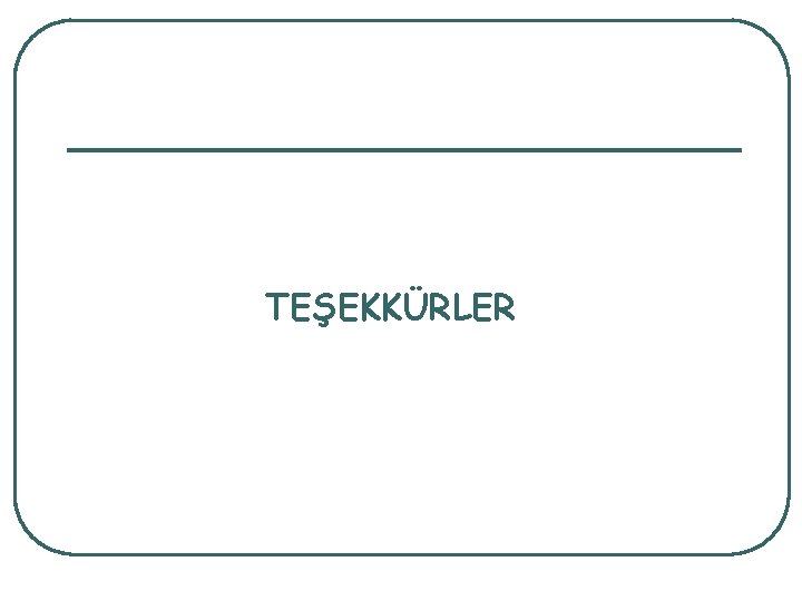 TEŞEKKÜRLER 