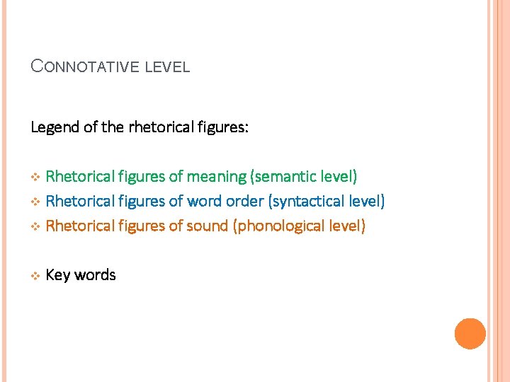 CONNOTATIVE LEVEL Legend of the rhetorical figures: Rhetorical figures of meaning (semantic level) v