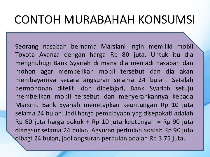 CONTOH MURABAHAH KONSUMSI Seorang nasabah bernama Marsiani ingin memiliki mobil Toyota Avanza dengan harga