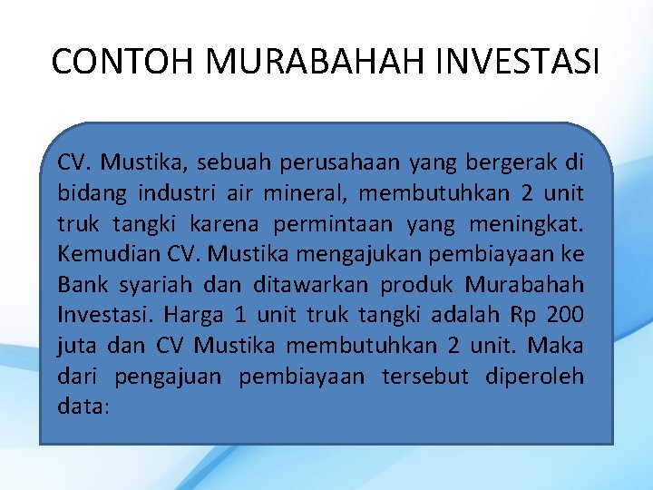 CONTOH MURABAHAH INVESTASI CV. Mustika, sebuah perusahaan yang bergerak di bidang industri air mineral,