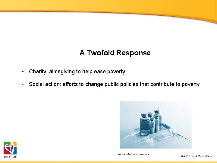 A Twofold Response • Charity: almsgiving to help ease poverty • Social action: efforts