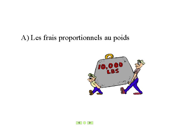 A) Les frais proportionnels au poids 