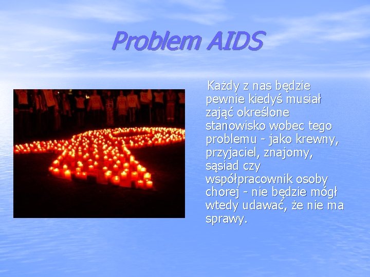 Problem AIDS Każdy z nas będzie pewnie kiedyś musiał zająć określone stanowisko wobec tego