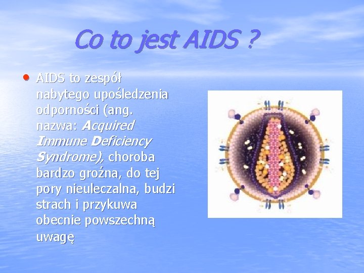 Co to jest AIDS ? • AIDS to zespół nabytego upośledzenia odporności (ang. nazwa: