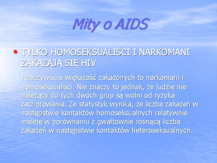Mity o AIDS • TYLKO HOMOSEKSUALIŚCI I NARKOMANI ZAKAŻAJĄ SIĘ HIV Rzeczywiście większość zakażonych