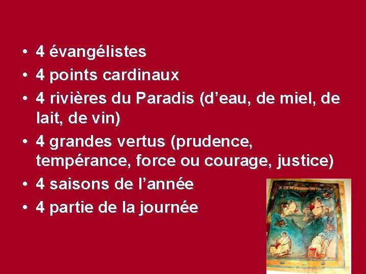  • • • 4 évangélistes 4 points cardinaux 4 rivières du Paradis (d’eau,