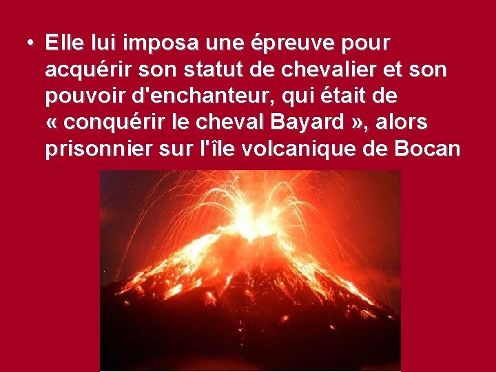  • Elle lui imposa une épreuve pour acquérir son statut de chevalier et