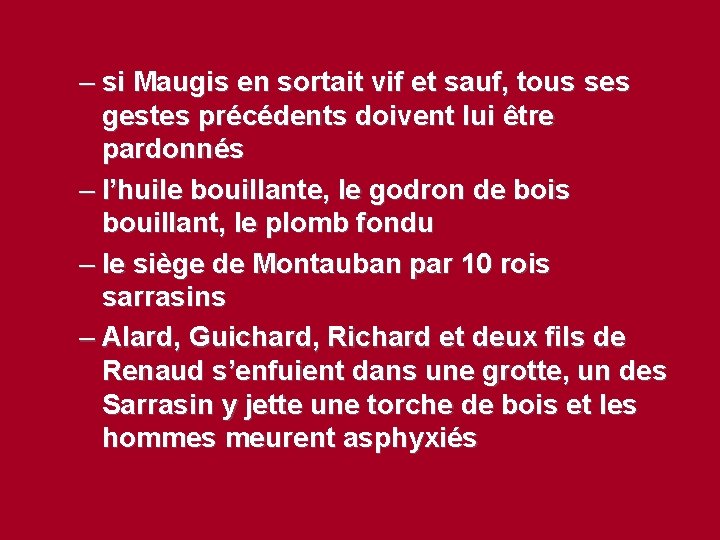 – si Maugis en sortait vif et sauf, tous ses gestes précédents doivent lui
