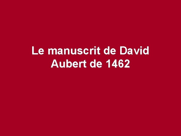 Le manuscrit de David Aubert de 1462 