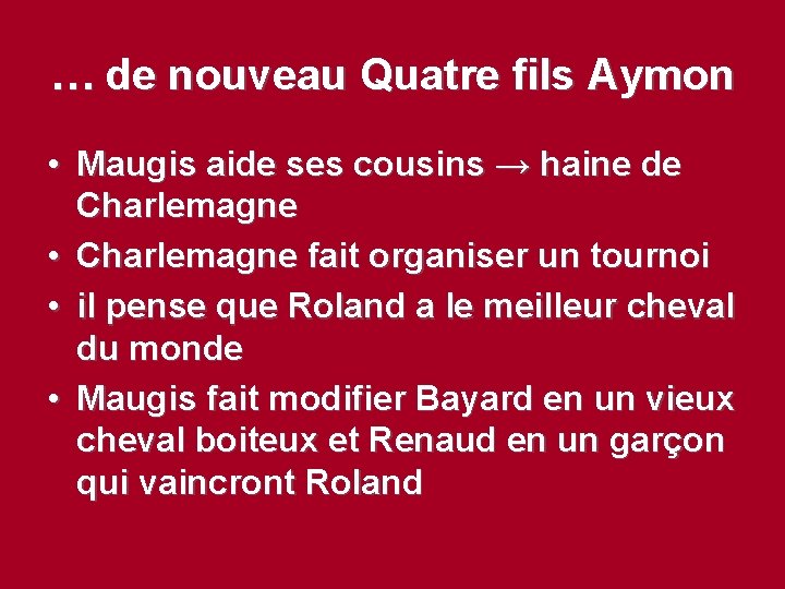 … de nouveau Quatre fils Aymon • Maugis aide ses cousins → haine de