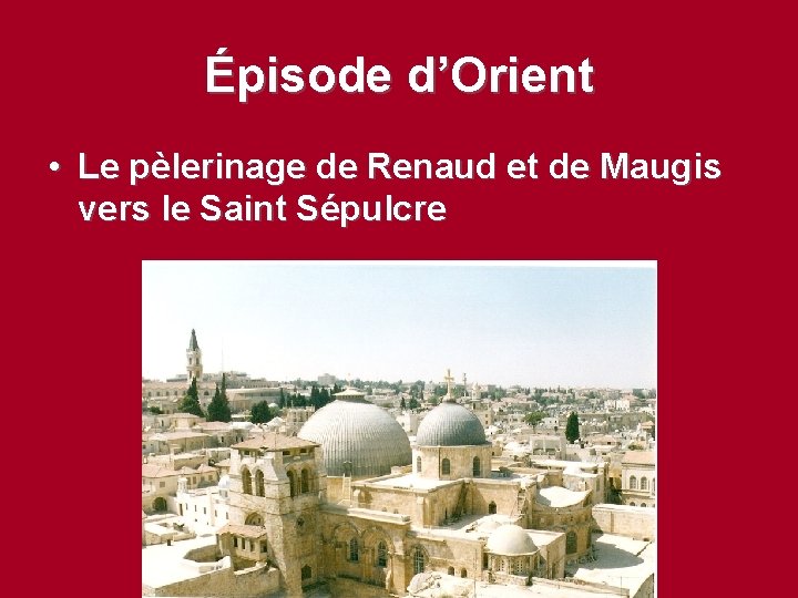 Épisode d’Orient • Le pèlerinage de Renaud et de Maugis vers le Saint Sépulcre