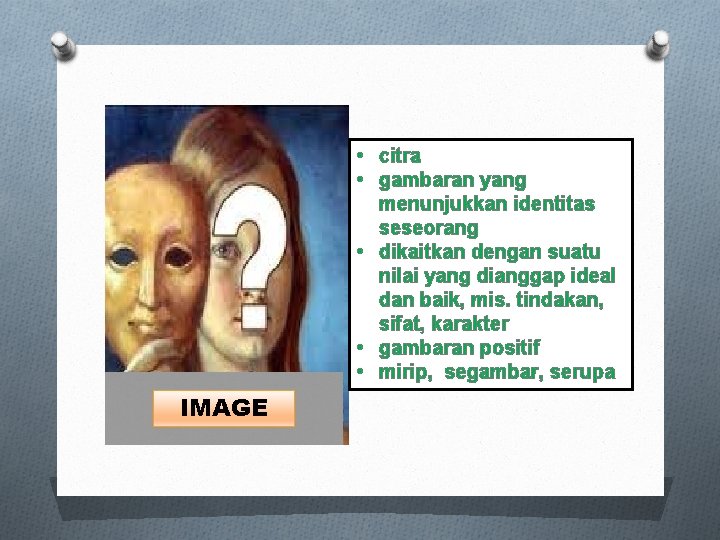 • citra • gambaran yang menunjukkan identitas seseorang • dikaitkan dengan suatu nilai • citra • gambaran yang menunjukkan identitas seseorang • dikaitkan dengan suatu nilai
