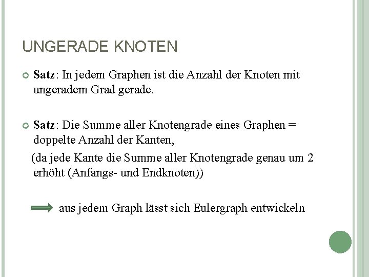 UNGERADE KNOTEN Satz: In jedem Graphen ist die Anzahl der Knoten mit ungeradem Grad