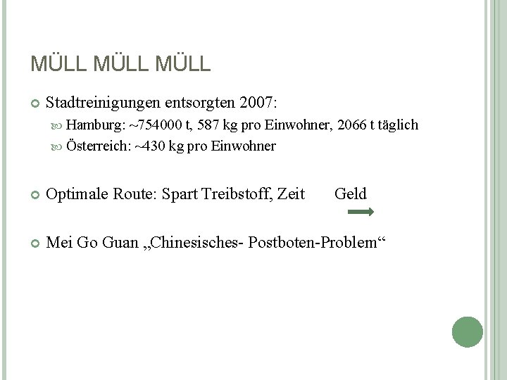 MÜLL Stadtreinigungen entsorgten 2007: Hamburg: ~754000 t, 587 kg pro Einwohner, 2066 t täglich