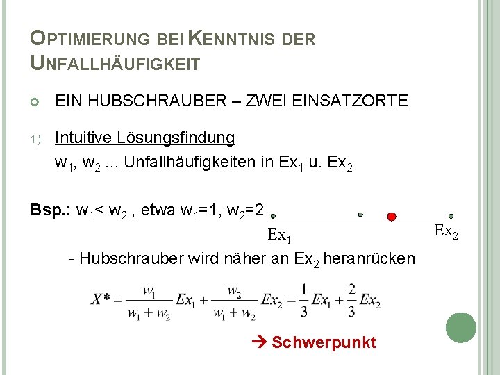 OPTIMIERUNG BEI KENNTNIS DER UNFALLHÄUFIGKEIT EIN HUBSCHRAUBER – ZWEI EINSATZORTE 1) Intuitive Lösungsfindung w