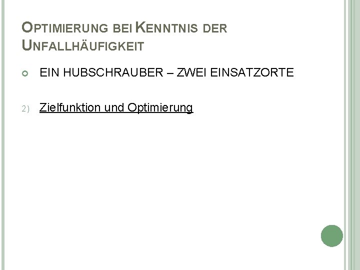 OPTIMIERUNG BEI KENNTNIS DER UNFALLHÄUFIGKEIT EIN HUBSCHRAUBER – ZWEI EINSATZORTE 2) Zielfunktion und Optimierung